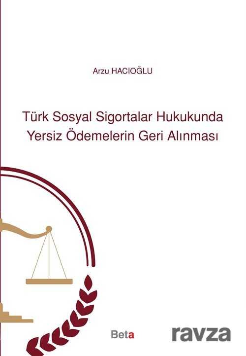 Türk Sosyal Sigortalar Hukukunda Yersiz Ödemelerin Geri Alınması - 1