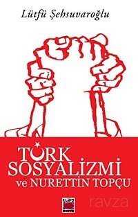 Türk Sosyalizmi ve Nurettin Topçu - Elips Kitap