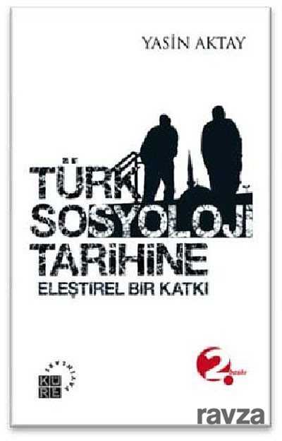 Türk Sosyoloji Tarihine Eleştirel Bir Katkı - Küre Yayınları
