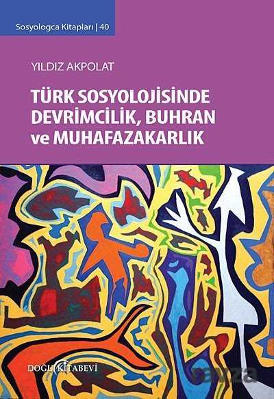 Türk Sosyolojisinde Devrimcilik, Buhran ve Muhafazakarlık - Doğu Kitabevi