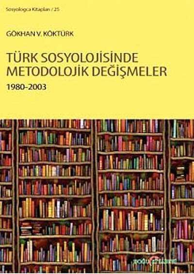 Türk Sosyolojisinde Metodolojik Değişmeler 1980-2003 - Doğu Kitabevi