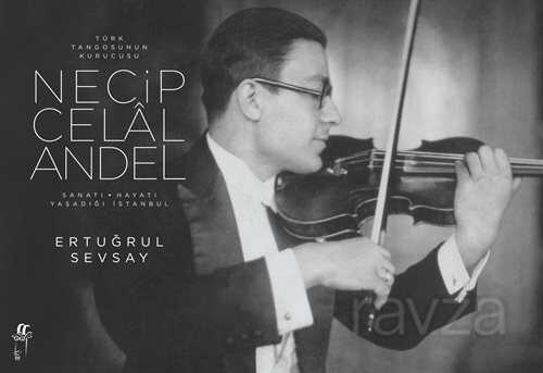 Türk Tangosunun Kurucusu Necip Celal Andel Sanatı-Hayatı-Yaşadığı İstanbul (2 Cilt Kutulu) - Oğlak Yayınları