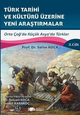 Türk Tarihi Ve Kültürü Üzerine Yeni Araştırmalar Cilt :3 / Orta Çağ'da Küçük Asya'da Türkler - 1