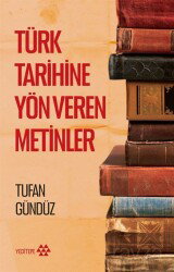 Türk Tarihine Yön Veren Metinler - Yeditepe Yayınevi