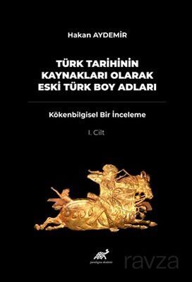 Türk Tarihinin Kaynakları Olarak Eski Türk Boy Adları - 1