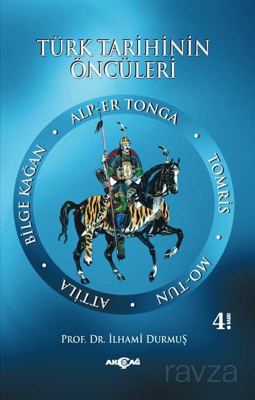 Türk Tarihinin Öncüleri - Akçağ Yayınları