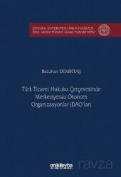 Türk Ticaret Hukuku Çerçevesinde Merkeziyetsiz Otonom Organizasyonlar (DAO'lar) İstanbul Üniversites - On İki Levha Yayıncılık