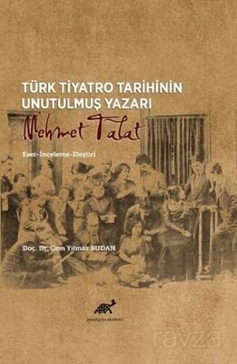 Türk Tiyatro Tarihinin Unutulmuş Yazarı Mehmet Talat Eser-İnceleme-Eleştiri - 1