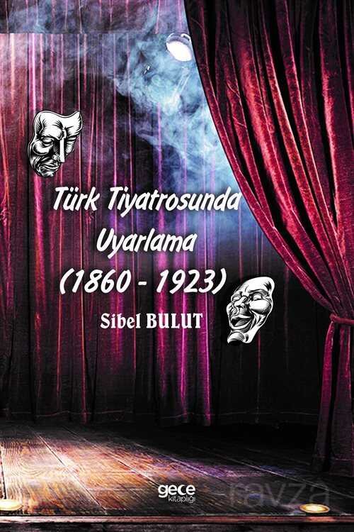 Türk Tiyatrosunda Uyarlama (1860-1923) - 1
