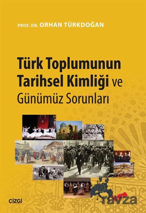Türk Toplumunun Tarihsel Kimliği ve Günümüz Sorunları - Çizgi Kitabevi