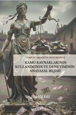 Türk ve Arjantin Hukukunda Kamu Kaynaklarının Kullanımı ve Denetiminin Anayasal Rejimi - 1