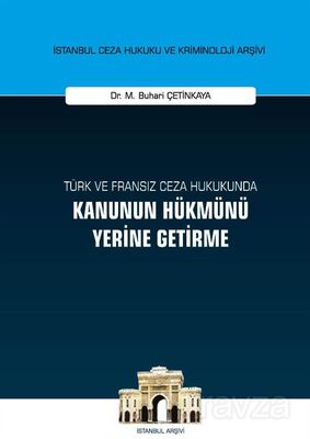 Türk ve Fransız Ceza Hukukunda Kanunun Hükmünü Yerine Getirme İstanbul Ceza Hukuku ve Kriminoloji Ar - 1