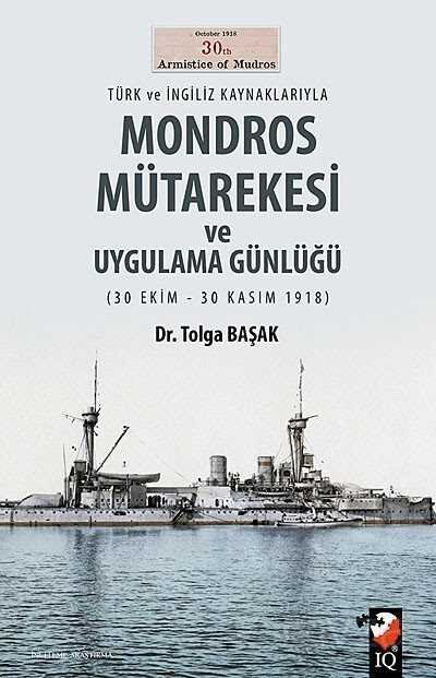 Türk ve İngiliz Kaynaklarıyla Mondros Mütarekesi ve Uygulama Günlüğü (30 Ekim-30 Kasım 1918) - 1