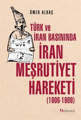 Türk ve İran Basınında İran Meşrutiyet Hareketi (1906-1909) - 1