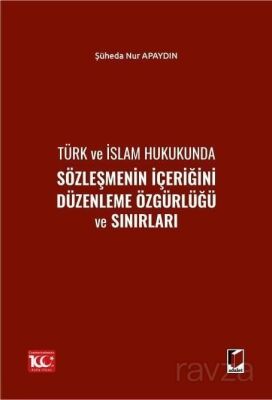 Türk ve İslam Hukukunda Sözleşmenin İçeriğini Düzenleme Özgürlüğü ve Sınırları - 1