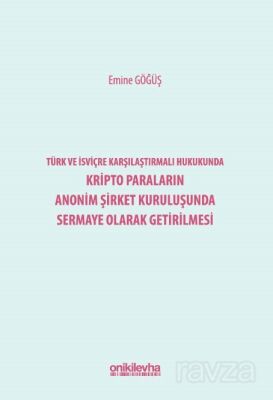 Türk ve İsviçre Karşılaştırmalı Hukukunda Kripto Paraların Anonim Şirket Kuruluşunda Sermaye Olarak - 1