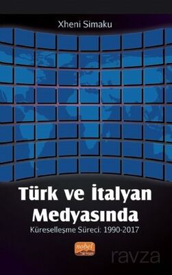 Türk ve İtalyan Medyasında Küreselleşme Süreci: 1990-2017 - 1