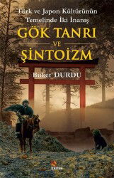 Türk ve Japon Kültürünün Temelinde İki İnanış: Gök Tanrı Ve Şintoizm - Kriter Basım Yayın Dağıtım