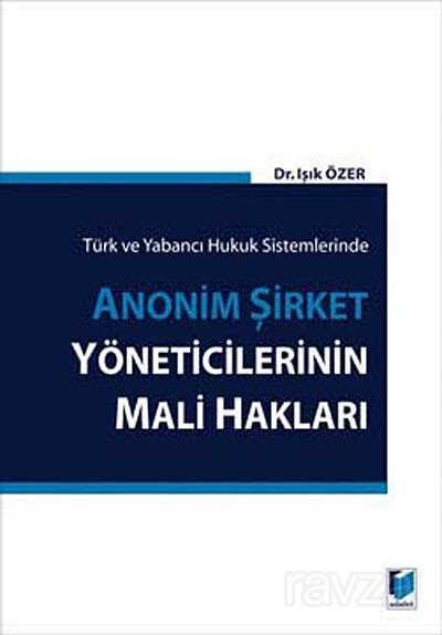 Türk ve Yabancı Hukuk SistemlerindeAnonim Şirket Yöneticilerinin Mali Hakları - 1