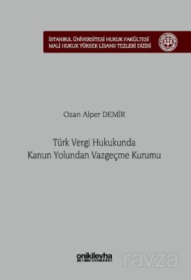 Türk Vergi Hukukunda Kanun Yolundan Vazgeçme Kurumu İstanbul Üniversitesi Hukuk Fakültesi Mali Hukuk - 1