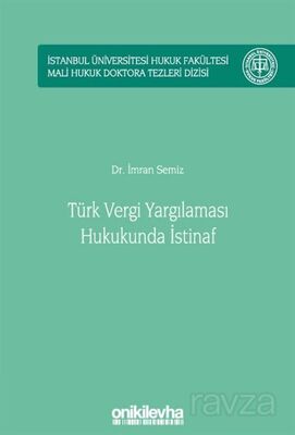 Türk Vergi Yargılaması Hukukunda İstinaf İstanbul Üniversitesi Hukuk Fakültesi Mali Hukuk Doktora Te - 1