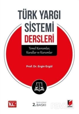 Türk Yargı Sistemi Dersleri (Temel Kavramlar, Kurallar ve Kurumlar) - 1