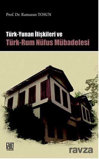 Türk-Yunan İlişkileri ve Türk-Rum Nüfus Mübadelesi - Palet Yayınları (Konya)