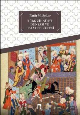 Türk Zihniyet Dünyası ve Hayat Felsefesi - 1