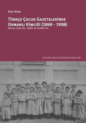 Türkçe Çocuk Gazetelerinde Osmanlı Kimliği (1869-1908): Ahlak, İlim, Dil, Tarih Ve Coğrafya - 1