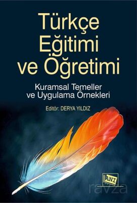 Türkçe Eğitimi ve Öğretimi Kuramsal Temeller ve Uygulama Örnekleri - 1