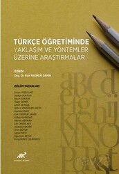 Türkçe Öğretiminde Yaklaşım Ve Yöntemler Üzerine Bir Araştırma - Paradigma Akademi Yayınları