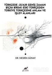 Türkçede -(X/A)R Geniş Zaman Biçim Birimi: Eski Türkçeden Türkiye Türkçesine Anlam ve İşlev Alanları - Paradigma Akademi Yayınları