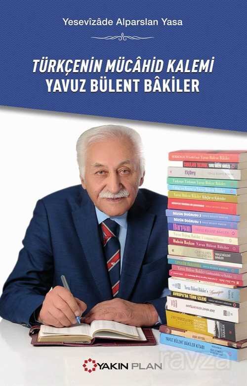 Türkçenin Mücahid Kalemi Yavuz Bülent Bakiler - 1