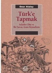 Türk'e Tapmak - İletişim Yayınları