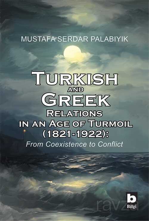 Turkish and Greek Relations in an Age of Turmoil (1821-1922) - 1