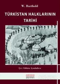 Türkistan Halklarının Tarihi - Astana Yayınları