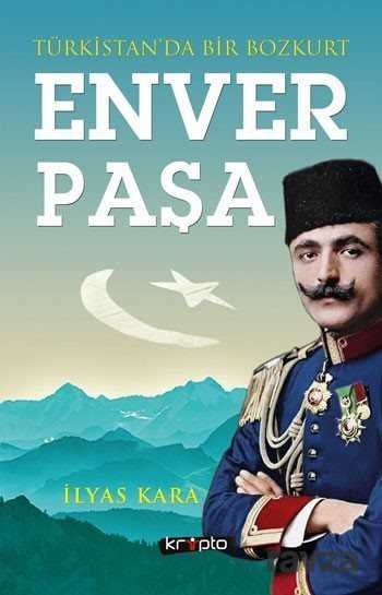 Türkistan'da Bir Bozkurt Enver Paşa - 1