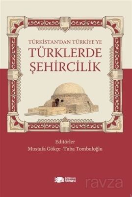 Türkistan'dan Türkiye'ye Türklerde Şehircilik - 1