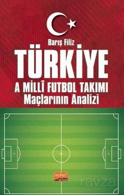 Türkiye A Millî Futbol Takımı Maçlarının Analizi - 1