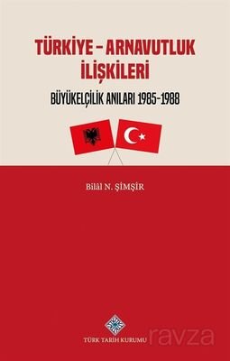 Türkiye - Arnavutluk İlişkileri Büyükelçilik Anıları (1985-1988) - 1