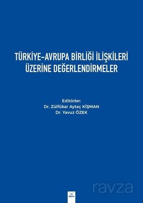 Türkiye-Avrupa Birliği İlişkileri Üzerine Değerlendirmeler - 1