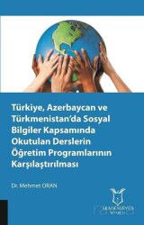 Türkiye, Azerbaycan ve Türkmenistan'da Sosyal Bilgiler Kapsamında Okutulan Derslerin Öğretim Program - Akademisyen Kitabevi