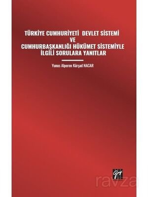 Türkiye Cumhuriyeti Devlet Sistemi ve Cumhurbaşkanlığı Hükümet Sistemiyle İlgili Sorulara Yanıtlar - 1