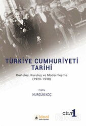 Türkiye Cumhuriyeti Tarihi - Kurtuluş, Kuruluş ve Modernleşme (1920-1938) Cilt 1 - İdeal Kültür Yayıncılık - Ders Kitapları