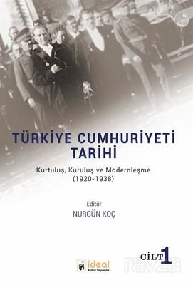 Türkiye Cumhuriyeti Tarihi - Kurtuluş, Kuruluş ve Modernleşme (1920-1938) Cilt 1 - 1