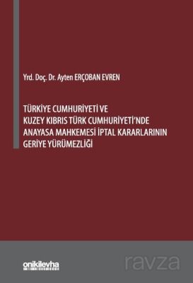 Türkiye Cumhuriyeti ve Kuzey Kıbrıs Türk Cumhuriyeti'nde Anayasa Mahkemesi İptal Kararlarının Geriye - 1
