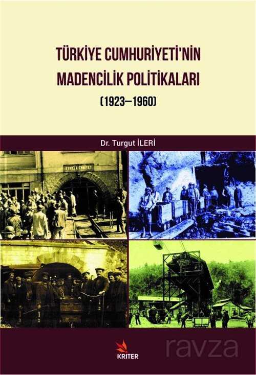 Türkiye Cumhuriyeti'nin Madencilik Politikaları (1923-1960) - Kriter Basım Yayın Dağıtım