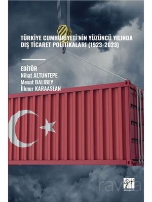 Türkiye Cumhuriyeti'nin Yüzüncü Yılında Diş Ticaret Politikaları (1923-2023) - 1