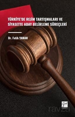 Türkiye' de Rejim Tartışmaları ve Siyasette Aday Belirleme Süreçleri - 1