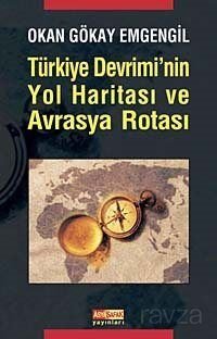 Türkiye Devrimi'nin Yol Haritası ve Avrasya Rotası - 1
